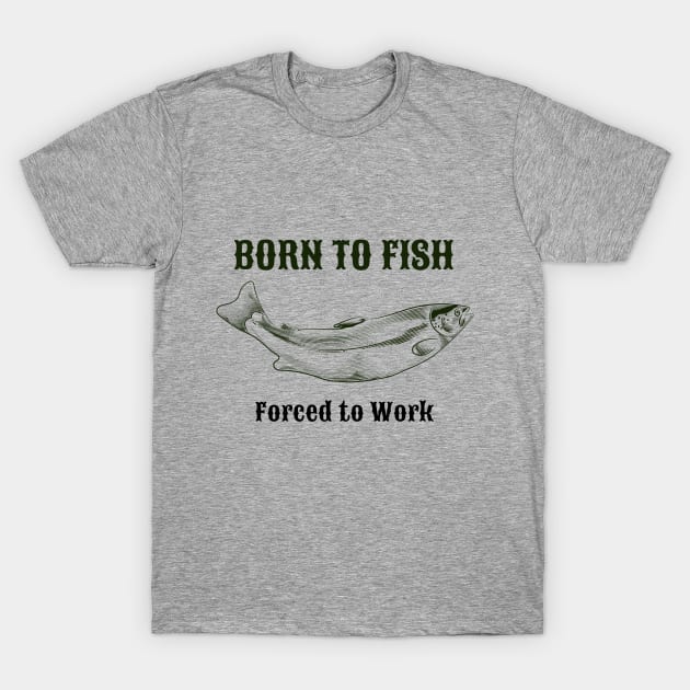 Born to fish t shirt T-Shirt by B.O.A.T Clothing